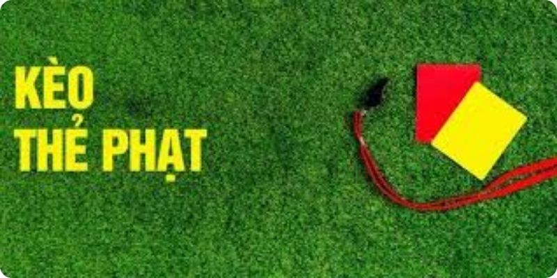 Kèo thẻ phạt là gì?