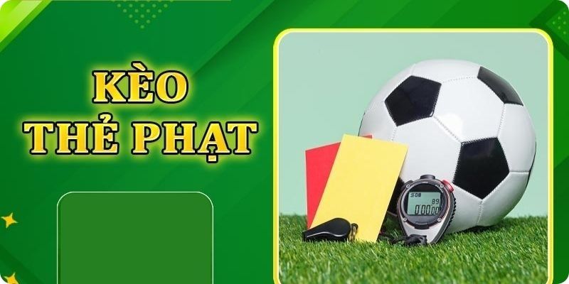Kinh nghiệm cược kèo thẻ phạt